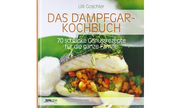 Miele Das Dampfgar-Kochbuch: 70 schlanke Genussrezepte für die ganze Familie